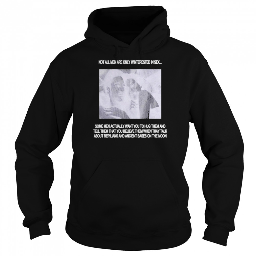 Not All Men Are Only Interested In Sex Shirt Unisex Hoodie