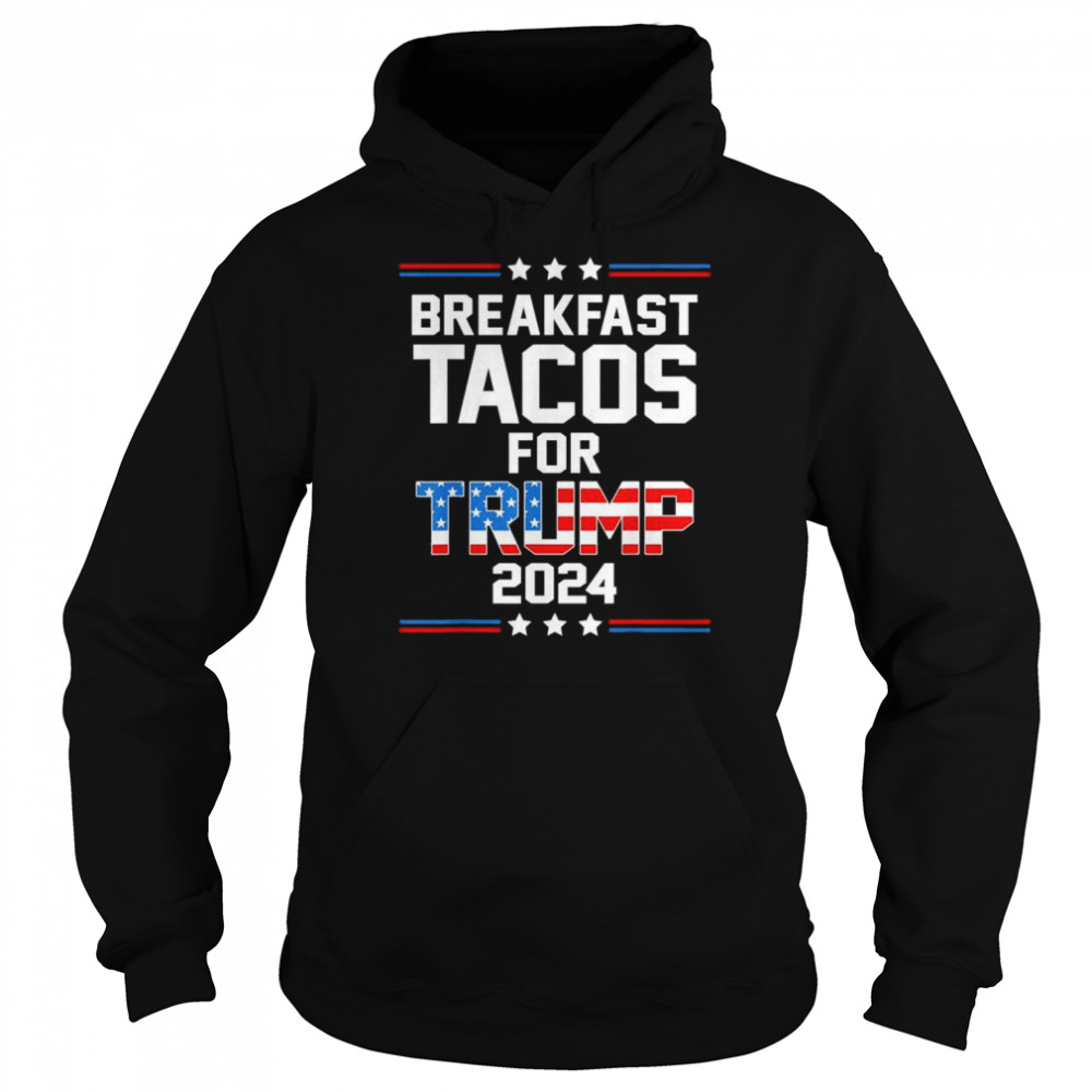 Not Your Breakfast Breakfast Tacos For Trump 2024 US Flag T-Shirt Unisex Hoodie