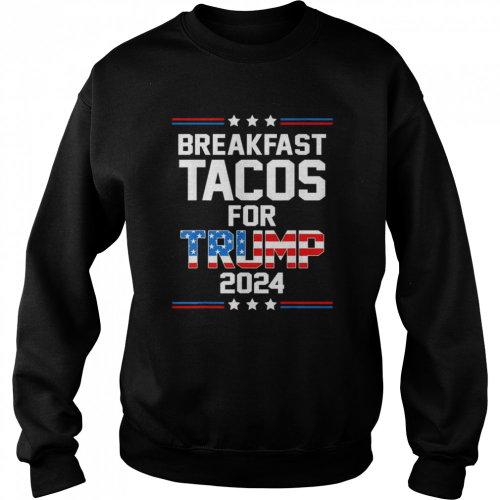 Not Your Breakfast Breakfast Tacos For Trump 2024 US Flag T-Shirt Unisex Sweatshirt