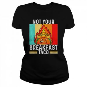 Not Your Breakfast Taco Rnc Breakfast Taco Shirt Classic Women's T-shirt