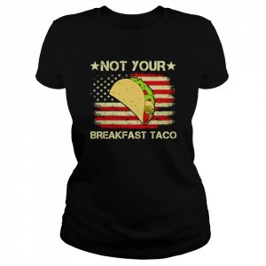 Not Your Breakfast Taco Us Flag  Classic Women's T-shirt