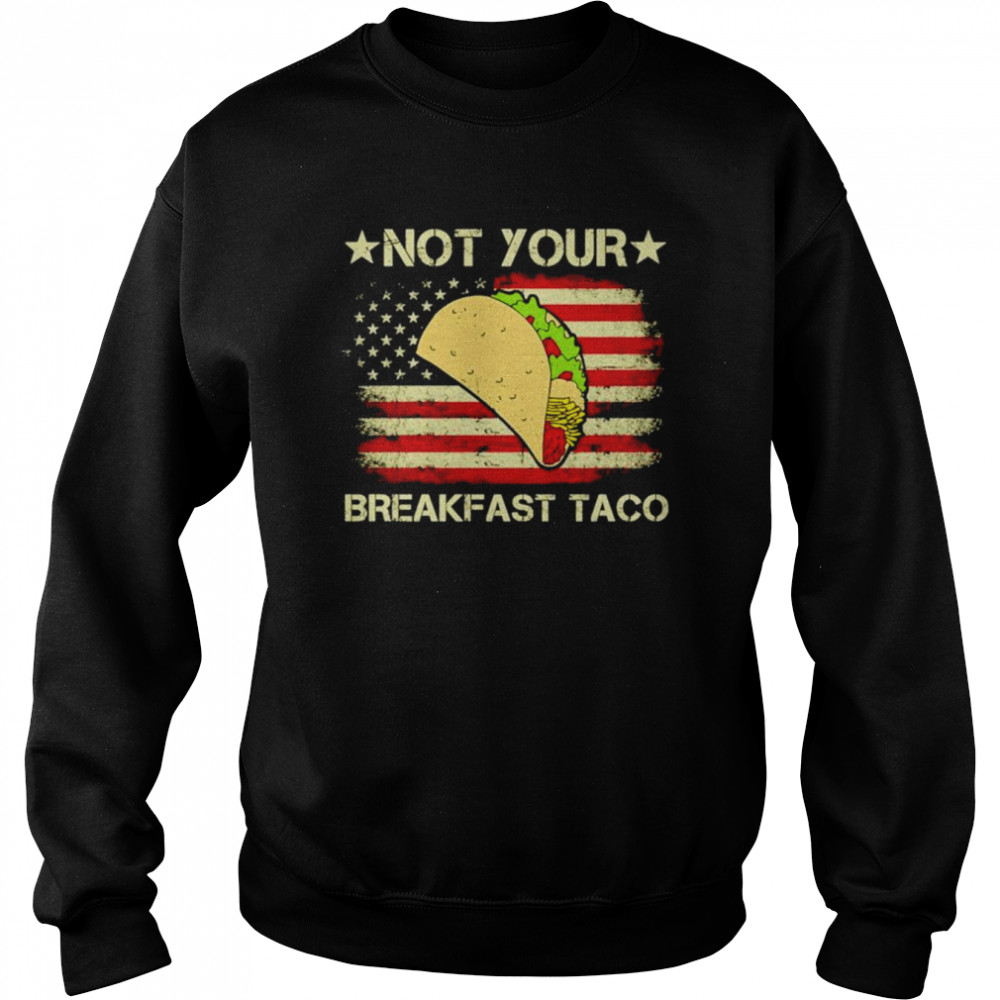 Not Your Breakfast Taco Us Flag  Unisex Sweatshirt