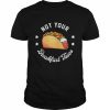 Not Your Tacos Jill Biden Breakfast Tacos Shirt Classic Men's T-shirt