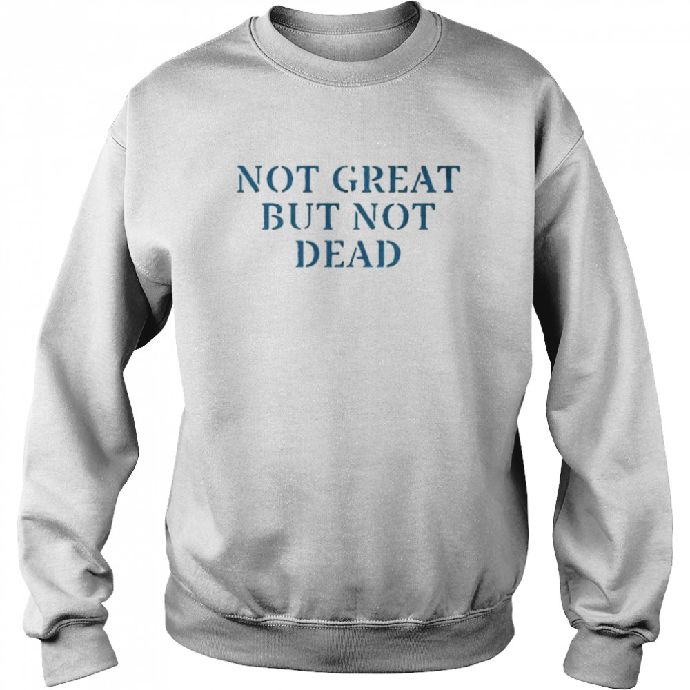 Not great but not dead  Unisex Sweatshirt