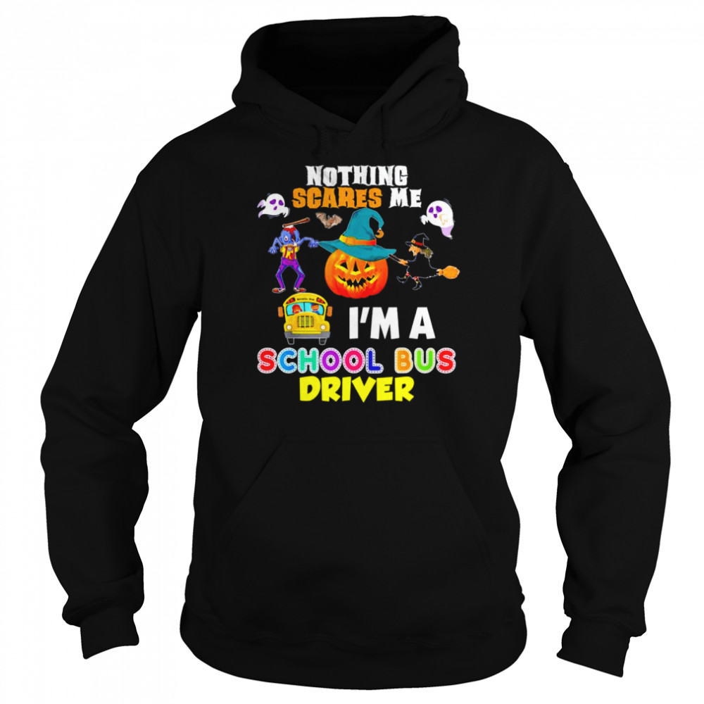 Nothing Scares Me I’m A School Bus Driver You Can’t Scary T-Shirt Unisex Hoodie