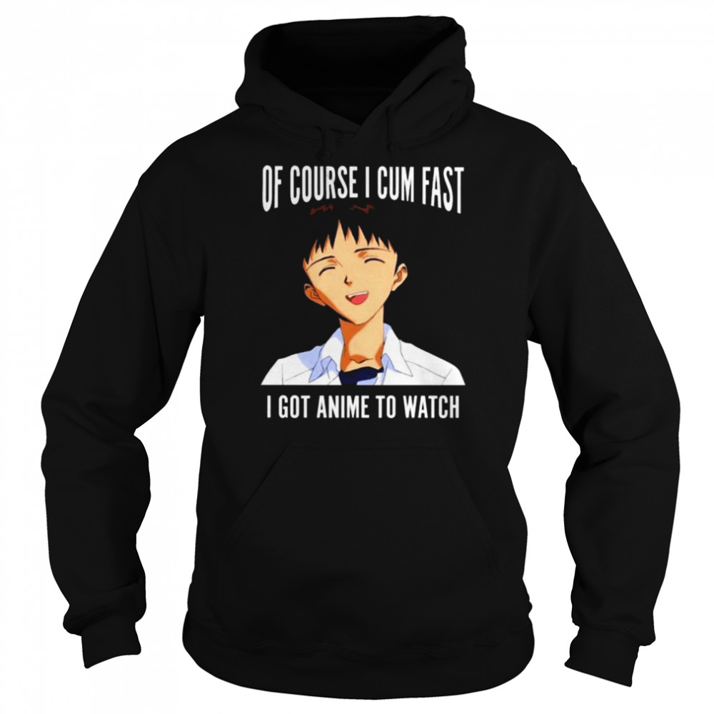 Of course I cum fast I got animeto watch 2022  Unisex Hoodie