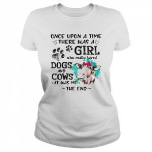 Once upon a time there was a girl who really loved dogs and cows it was me the end  Classic Women's T-shirt