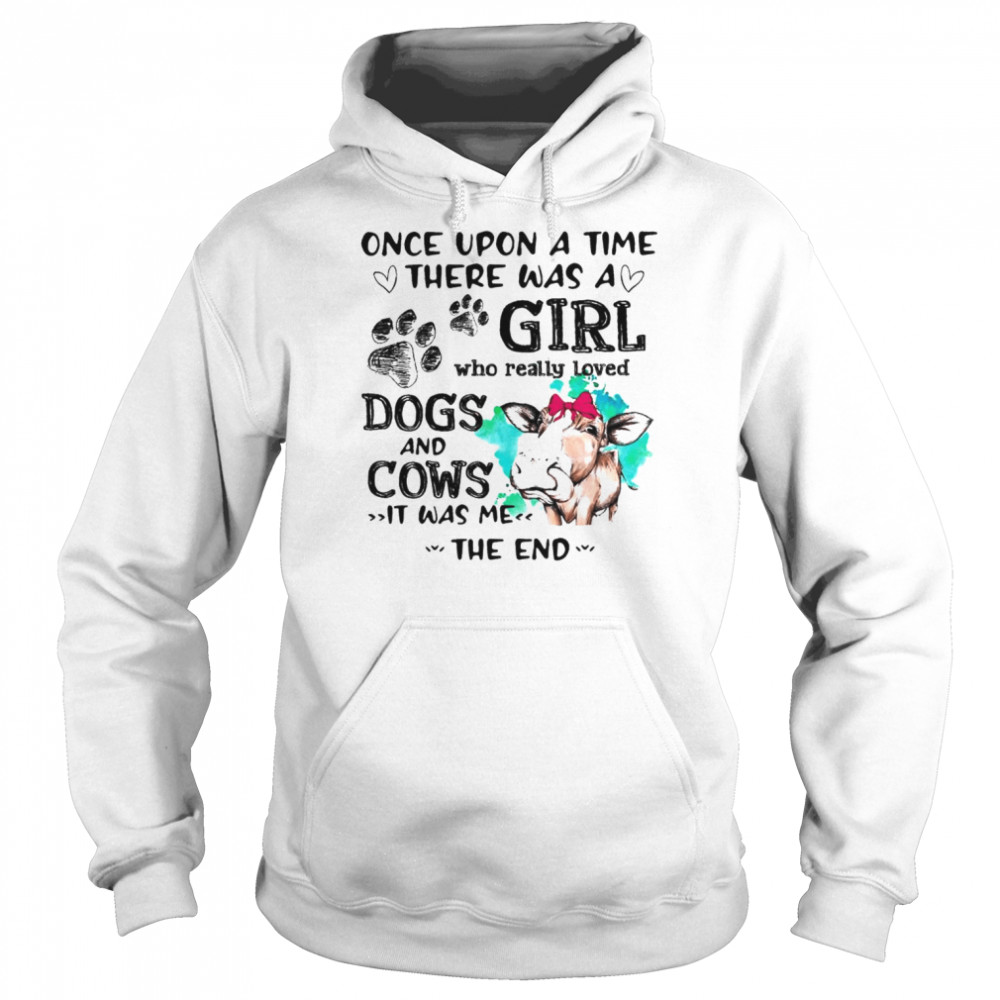 Once upon a time there was a girl who really loved dogs and cows it was me the end  Unisex Hoodie