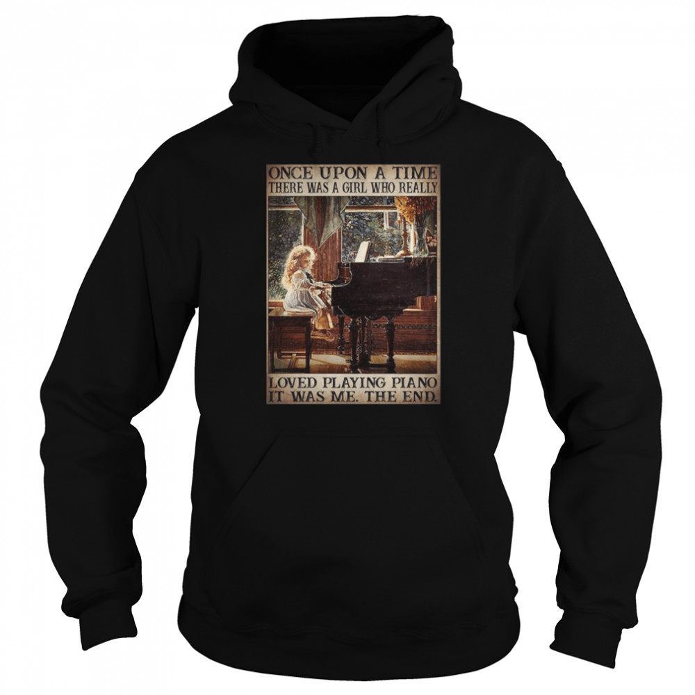 Once upon a time there was a girl who really loves playing piano it was me the end  Unisex Hoodie