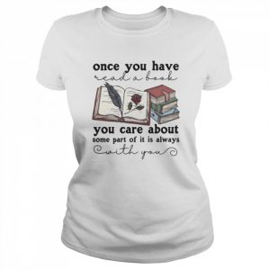 Once you have you care about some part of it is always  Classic Women's T-shirt