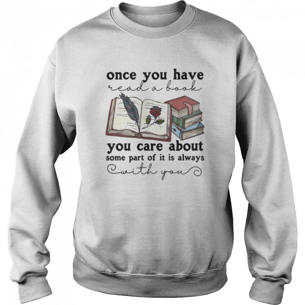 Once you have you care about some part of it is always  Unisex Sweatshirt