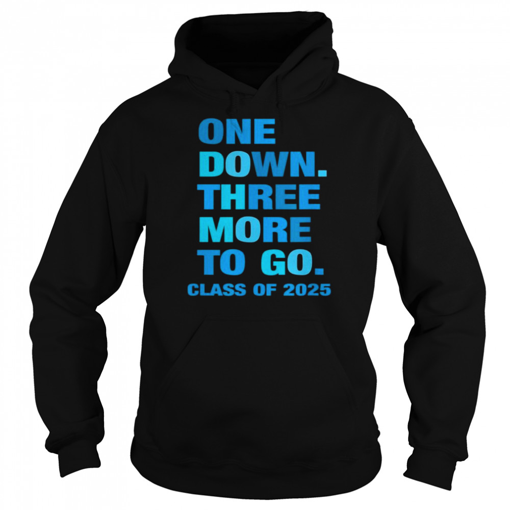 One Down Three More to Go Class of 2025 Sophomore T-Shirt Unisex Hoodie