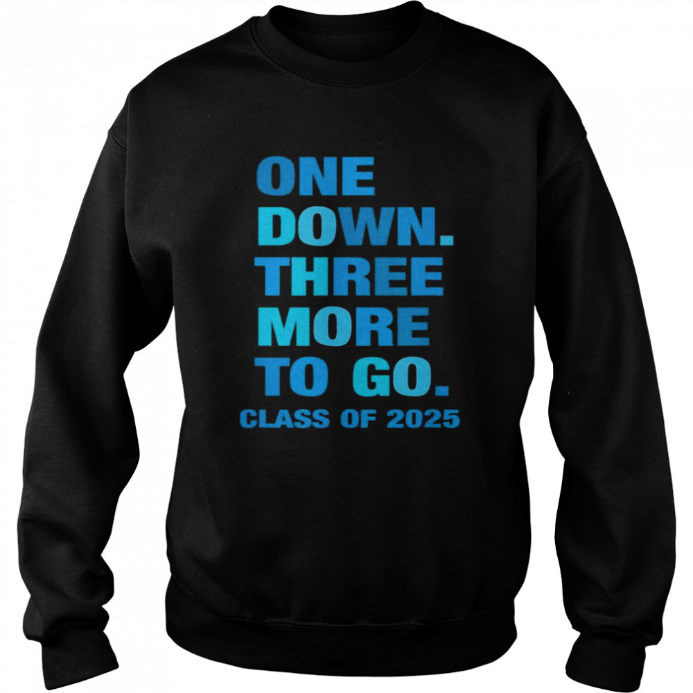 One Down Three More to Go Class of 2025 Sophomore T-Shirt Unisex Sweatshirt