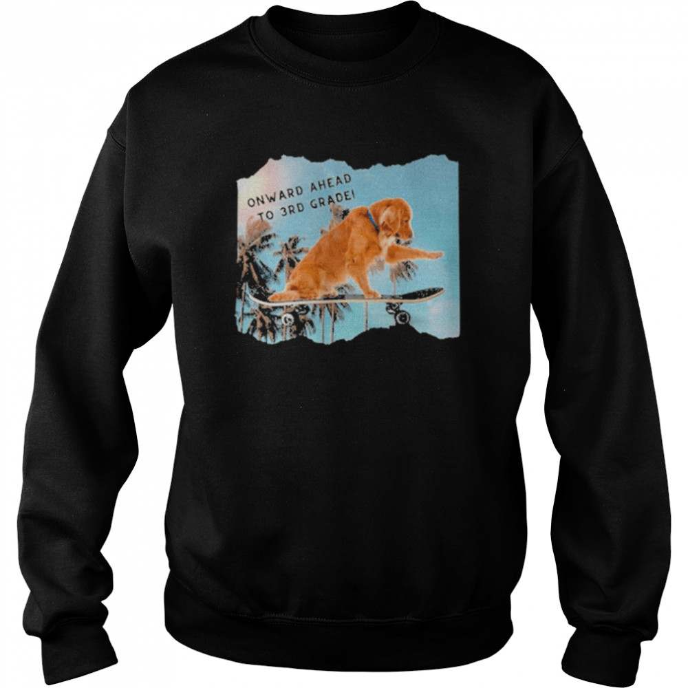 Onward Ahead To 3rd Grade Dog Shirt Unisex Sweatshirt