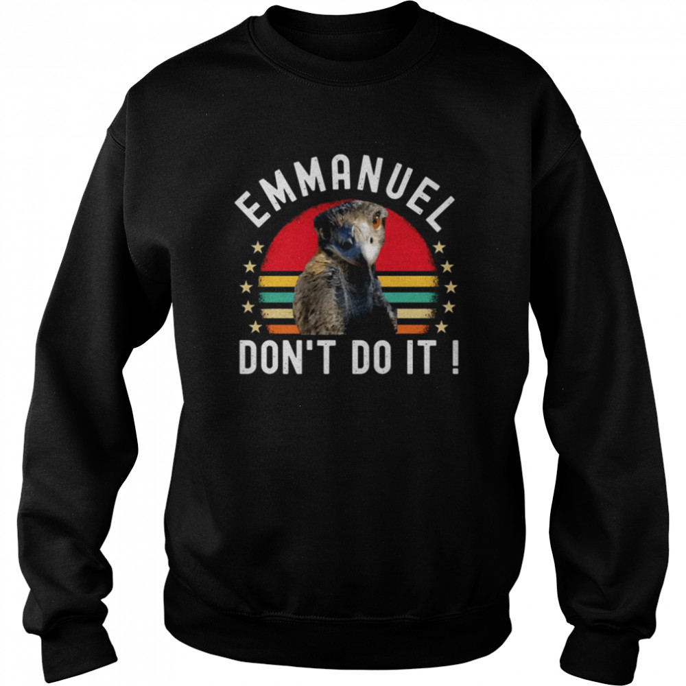 Ostrich Funny Emmanuel Don’t Do It Hilarious  Unisex Sweatshirt