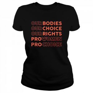 Our bodies our choice our rights pro women pro choice unisex T- and hoodie Classic Women's T-shirt