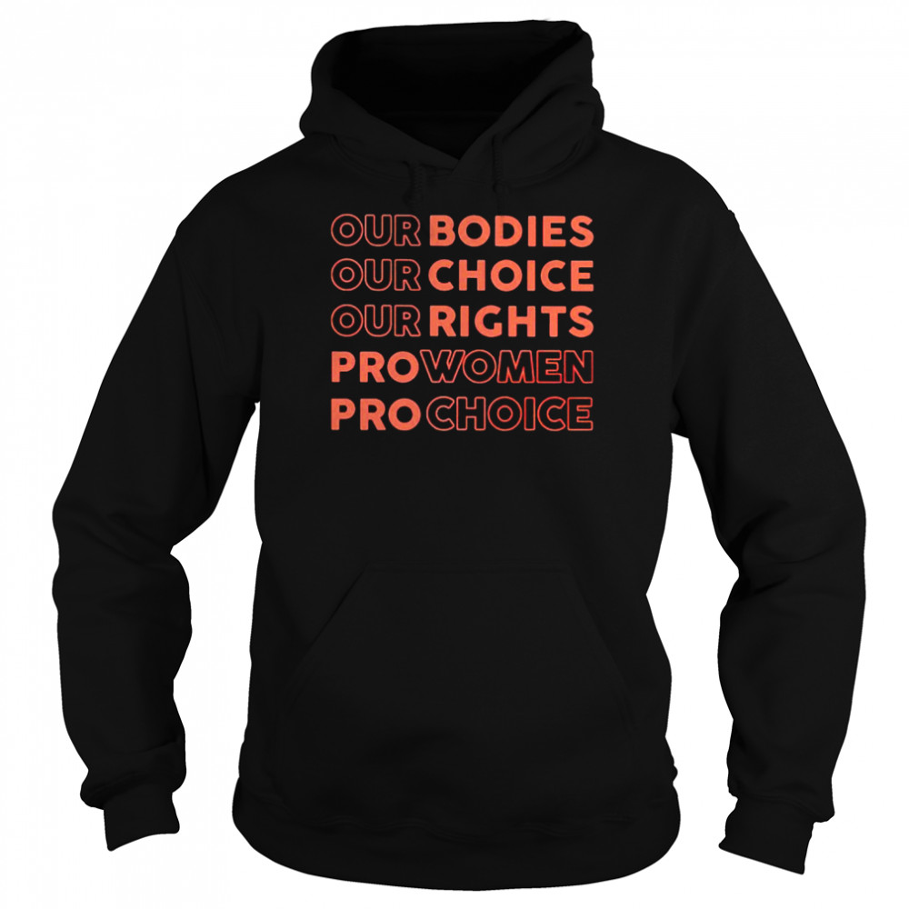 Our bodies our choice our rights pro women pro choice unisex T- and hoodie Unisex Hoodie