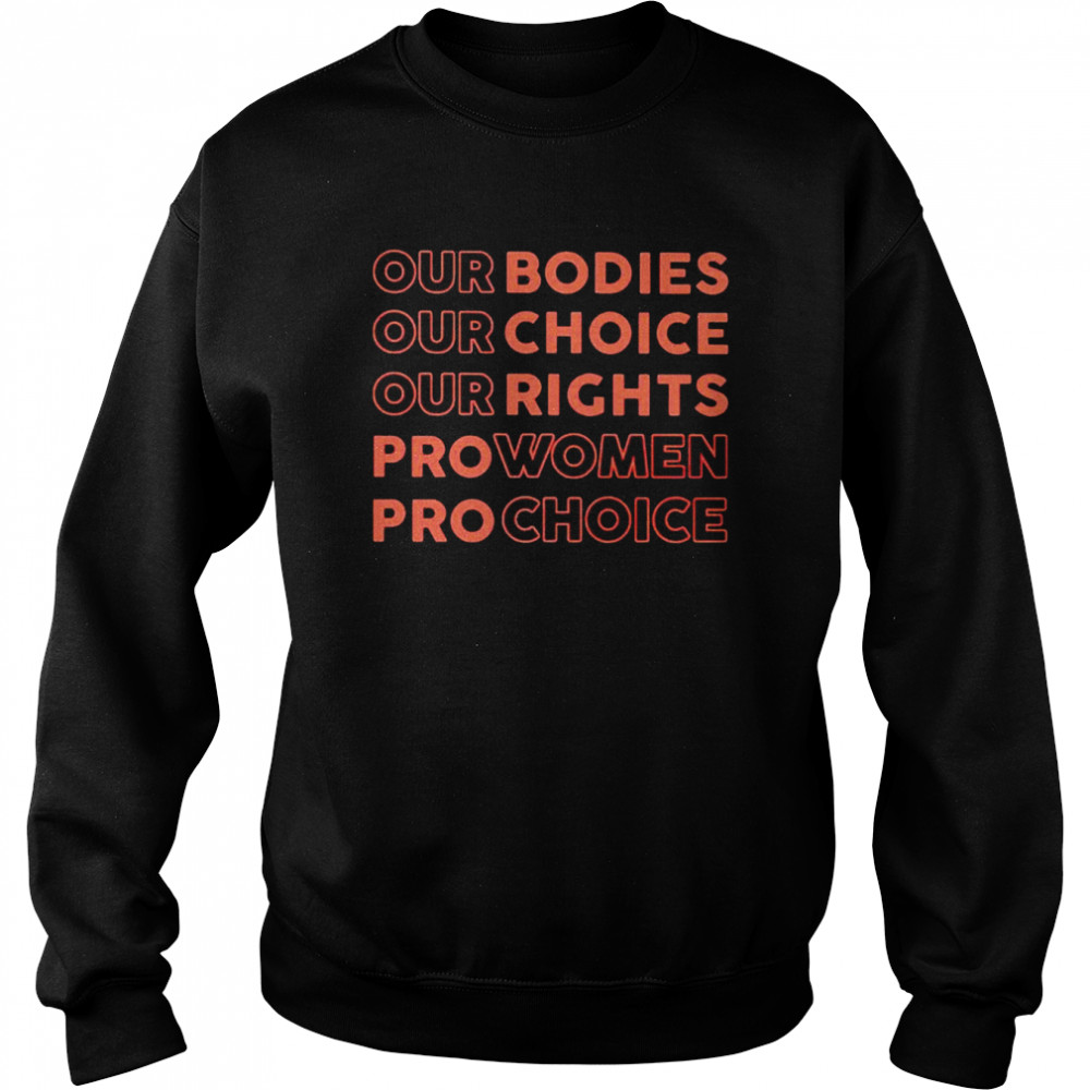 Our bodies our choice our rights pro women pro choice unisex T- and hoodie Unisex Sweatshirt