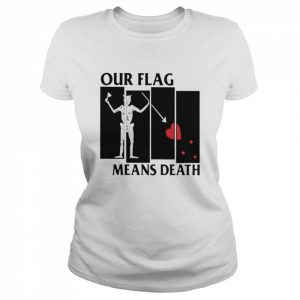 Our flag means death  Classic Women's T-shirt