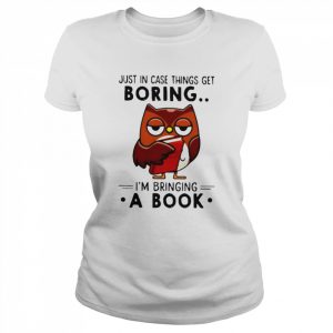 Owl just in case things get boring i’m bringing a book  Classic Women's T-shirt