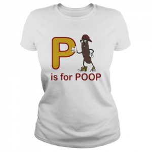 P is for poop  Classic Women's T-shirt