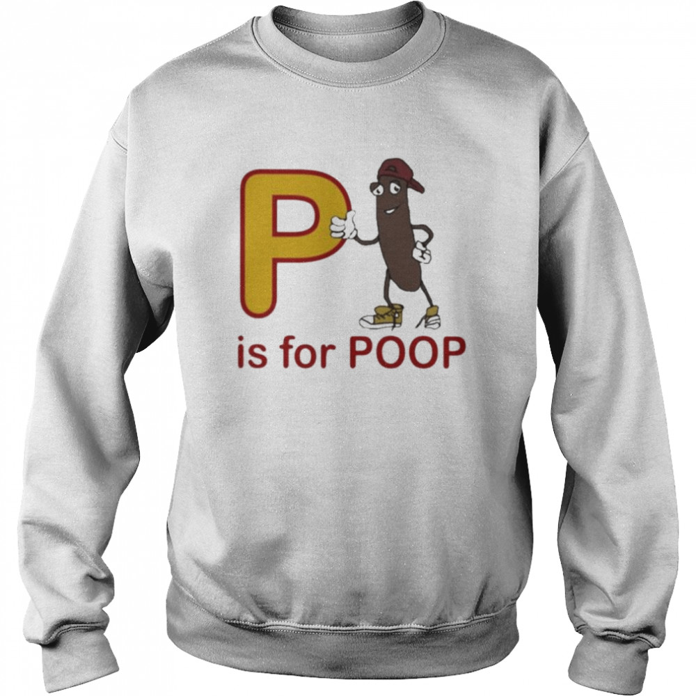 P is for poop  Unisex Sweatshirt