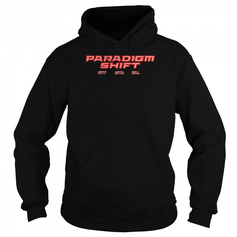 Paradigm Shift Mind Body Soul Shirt Unisex Hoodie