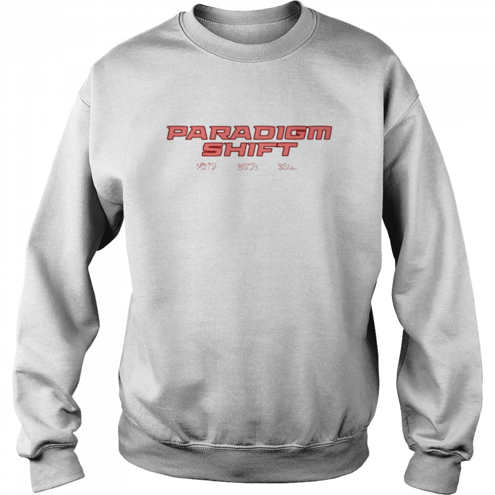 Paradigm shift mind body soul  Unisex Sweatshirt