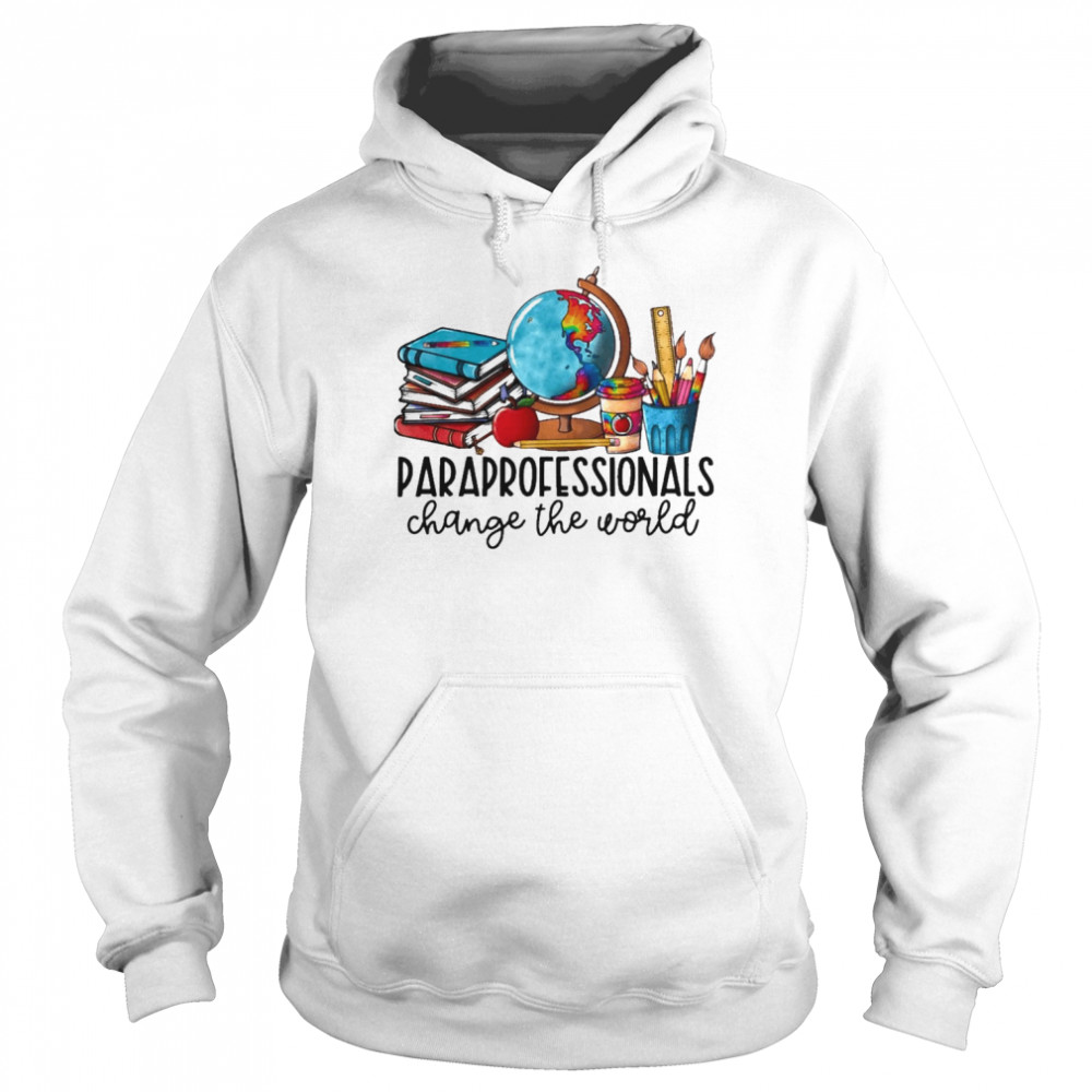 Paraprofessional Change The World Shirt Unisex Hoodie