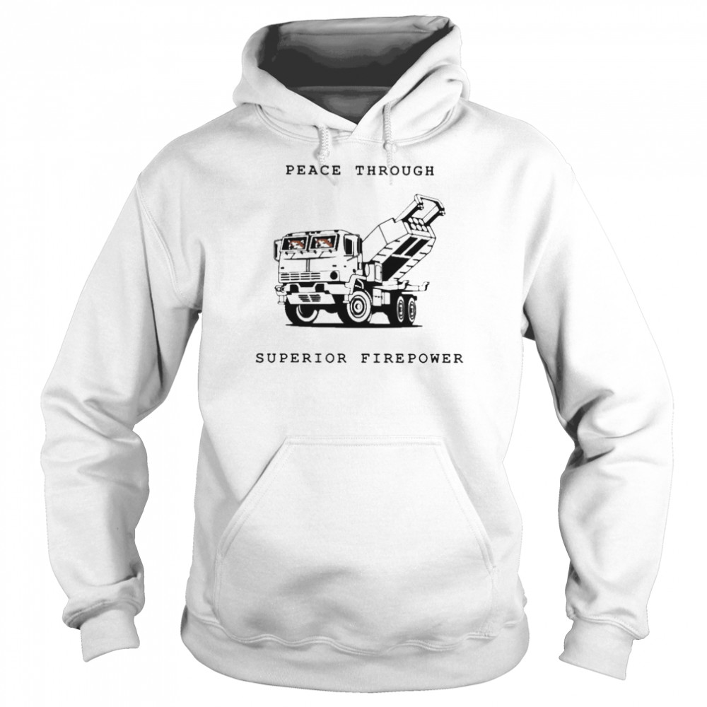 Peace Through Superior Firepower Shirt Unisex Hoodie