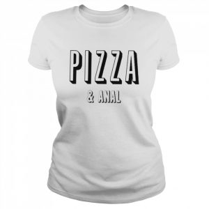 Pizza And Anal Shirt Classic Women's T-shirt