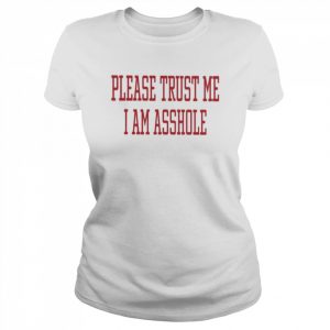 Please Trust Me I Am Asshole T Shirt Classic Women's T-shirt