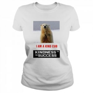 Polar bears i am a kind cub kindness for success  Classic Women's T-shirt