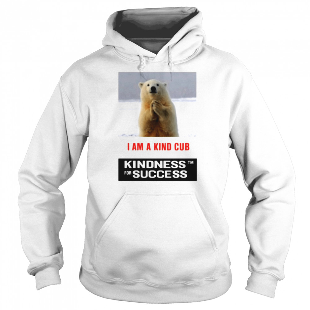 Polar bears i am a kind cub kindness for success  Unisex Hoodie