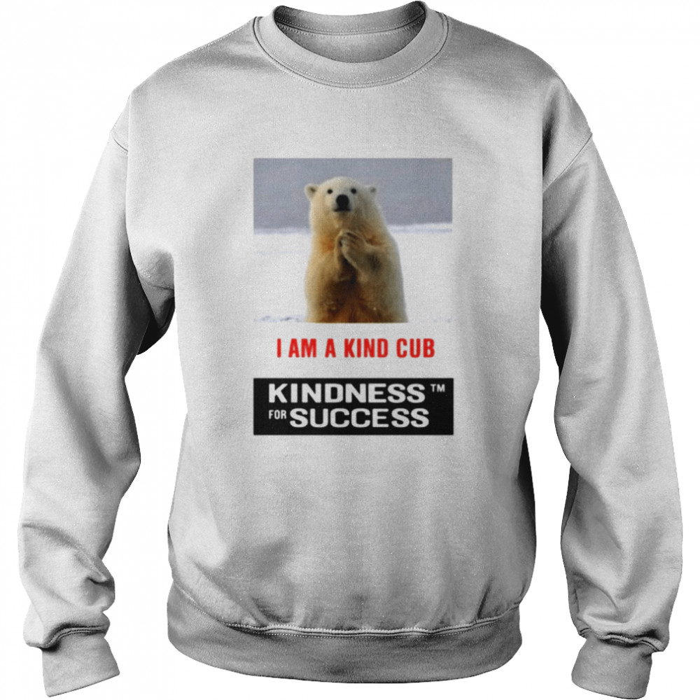 Polar bears i am a kind cub kindness for success  Unisex Sweatshirt