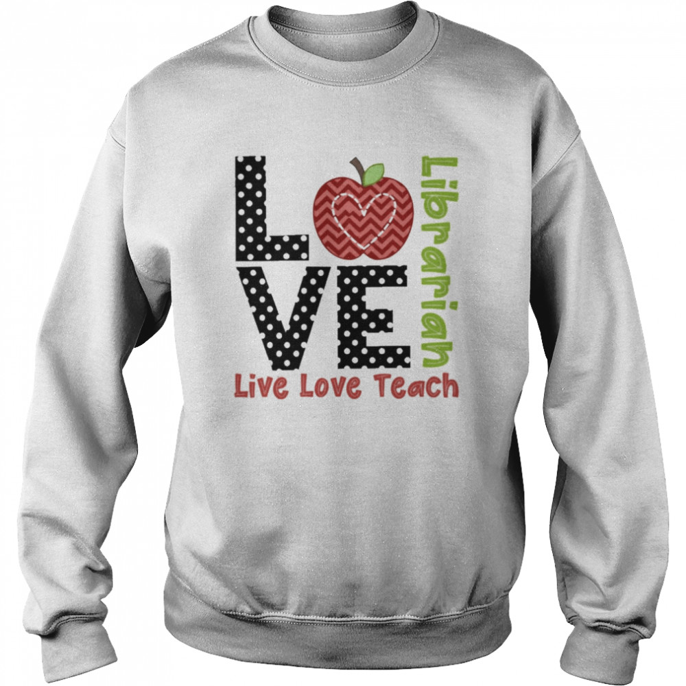 Polka Dots Zigzag Apple Love Live Love Teach Librarian Shirt Unisex Sweatshirt