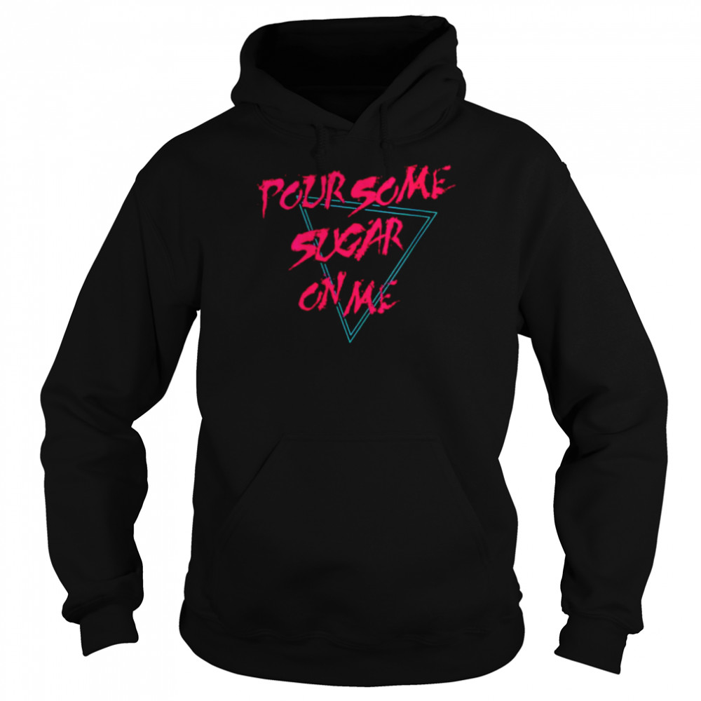 Pour Some Sugar On Me Def Leppard  Unisex Hoodie