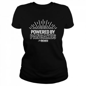 Powered By Pancakes First Watch The Day Time Cafe Shirt Classic Women's T-shirt