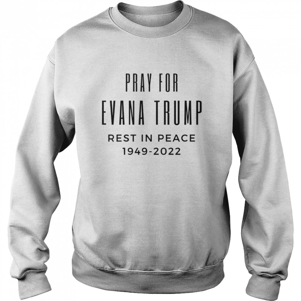 Pray For Ivana Trump’s Wife Death Cause  Unisex Sweatshirt