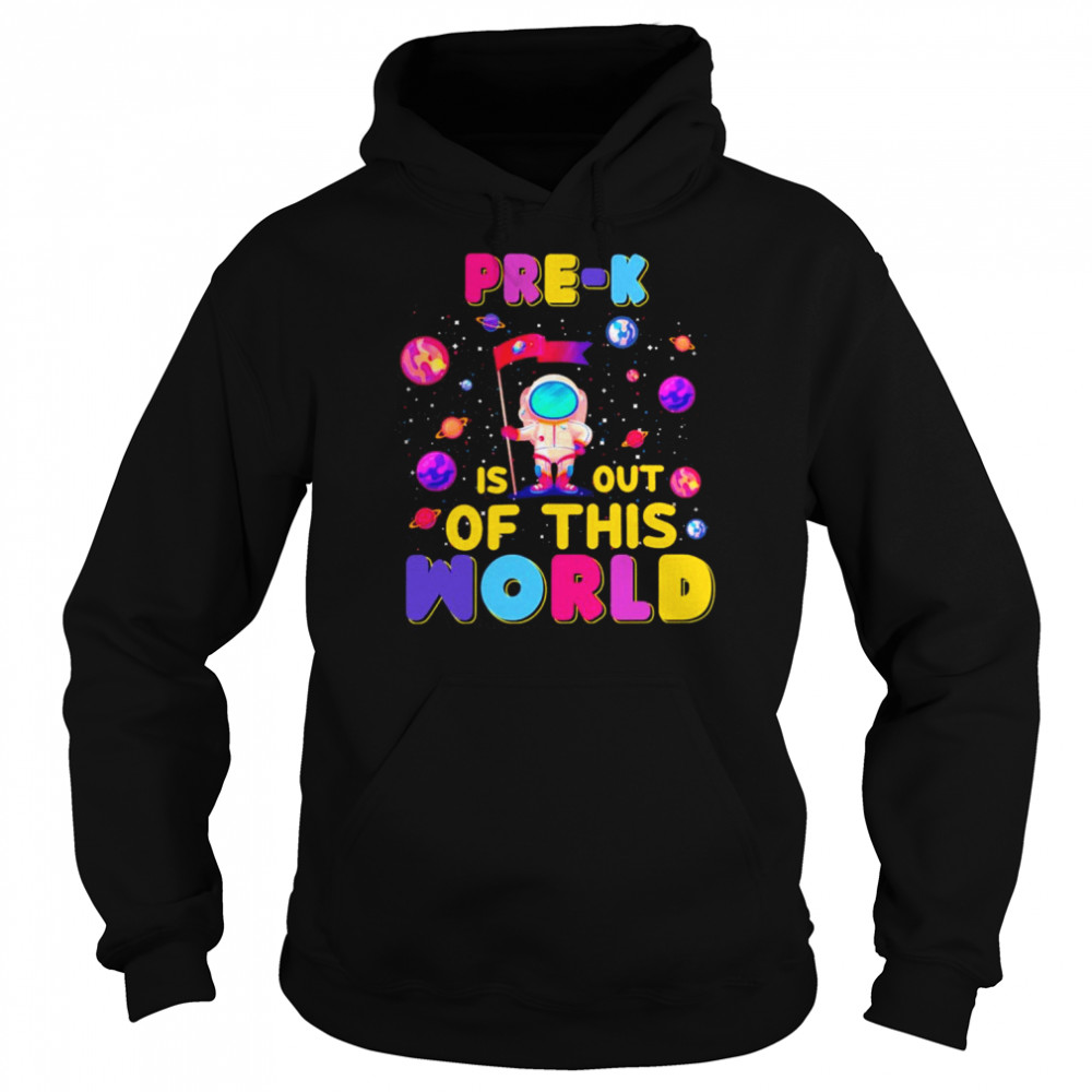 Pre-K Is Out Of This World Shirt Unisex Hoodie