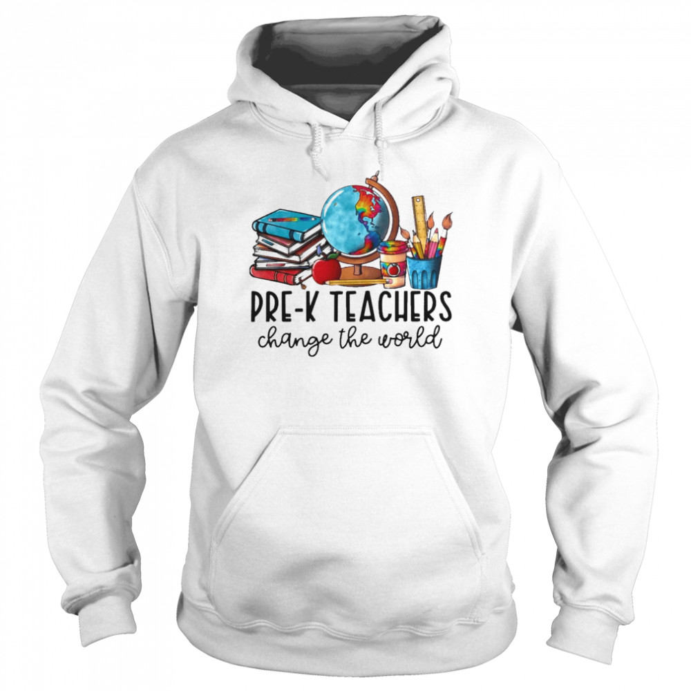 Pre-K Teacher Change The World Shirt Unisex Hoodie