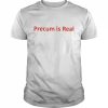 Precum Is Real  Classic Men's T-shirt