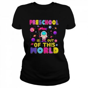 Preschool Is Out Of This World Shirt Classic Women's T-shirt