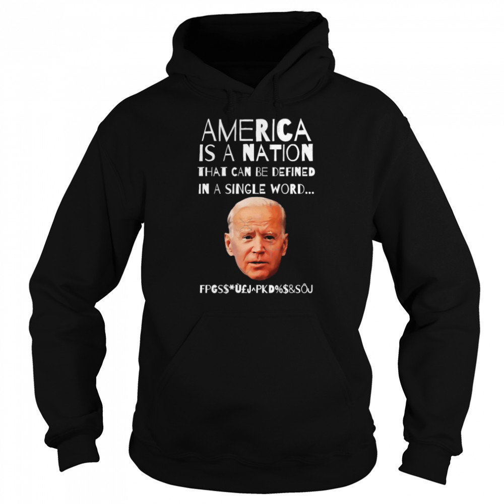 President Joe America Is A Nation That Can Be Defined In Single Word T-Shirt Unisex Hoodie