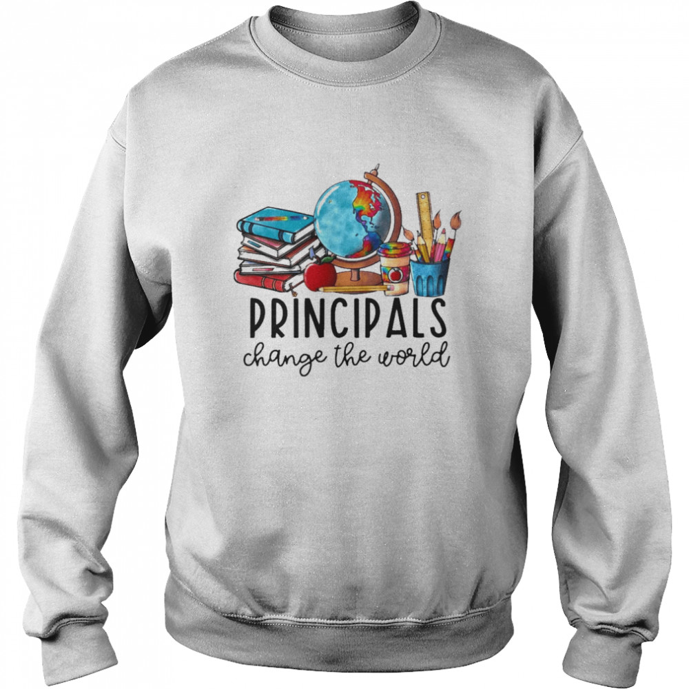 Principal Change The World Shirt Unisex Sweatshirt