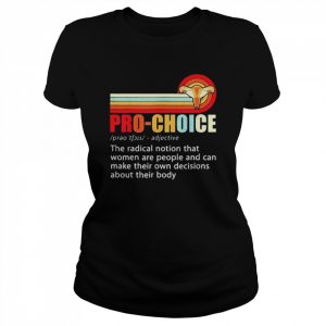 Pro Choice Feminist Definition Women’s Rights My Body Choice Shirt Classic Women's T-shirt