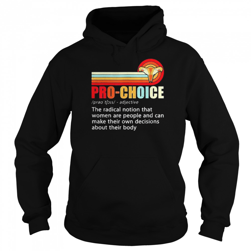 Pro Choice Feminist Definition Women’s Rights My Body Choice Shirt Unisex Hoodie