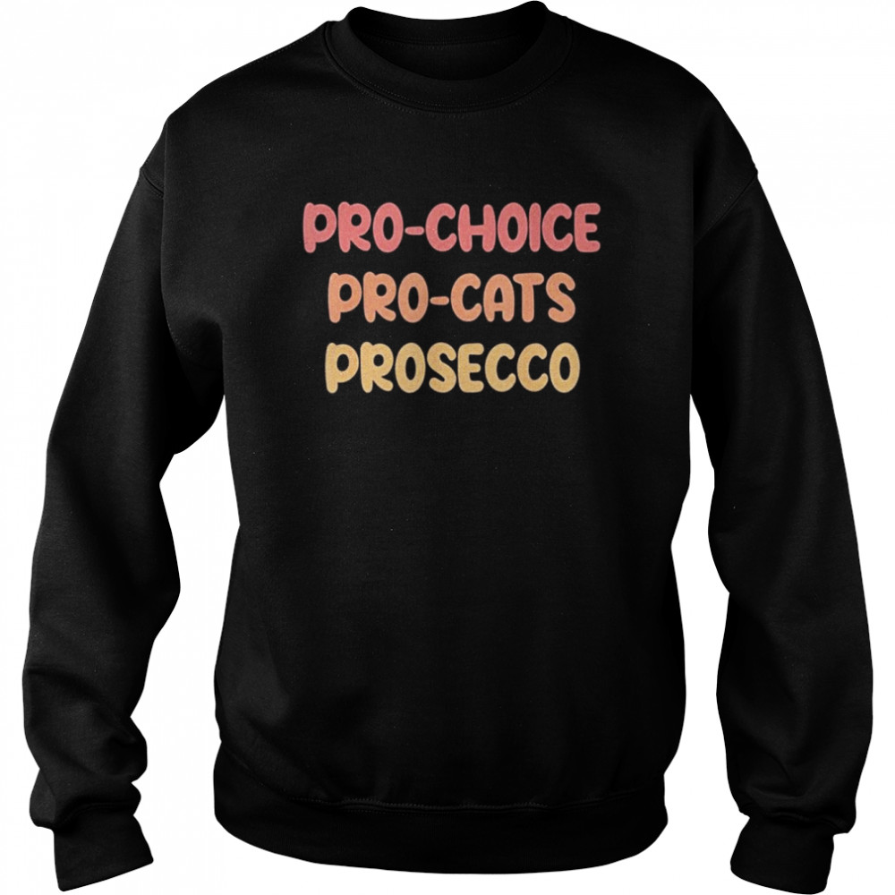 Pro  Choice Pro Cat Prosecco Shirt Unisex Sweatshirt