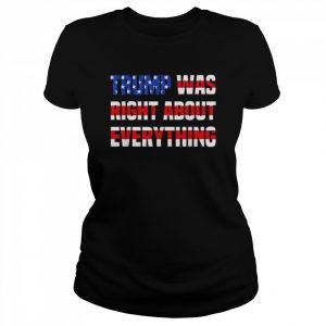 Pro Donald Trump Trump was right about everything  Classic Women's T-shirt