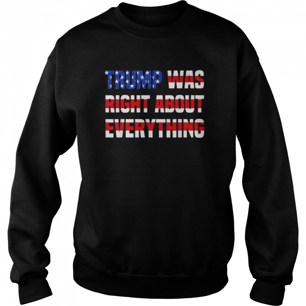 Pro Donald Trump Trump was right about everything  Unisex Sweatshirt